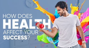 How does health affect your success?
