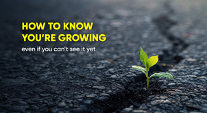 Invisible progress: how to know you’re growing — even if you can’t see it yet